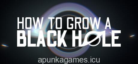 How To Grow a Black Hole Download for PC Guide